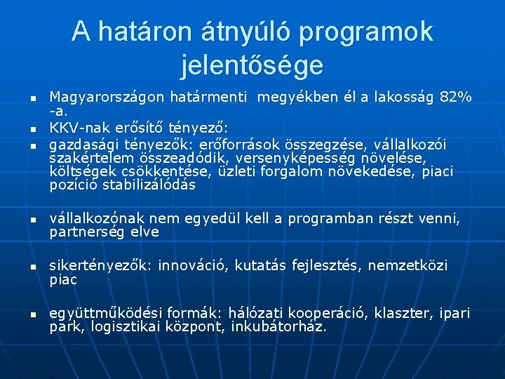 A határon átnyúló programok jelentősége n n n Magyarországon határmenti megyékben él a lakosság