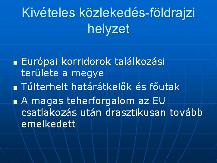 Kivételes közlekedés-földrajzi helyzet n n n Európai korridorok találkozási területe a megye Túlterhelt határátkelők