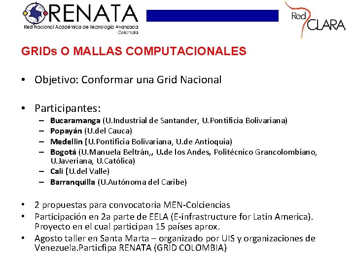 GRIDs O MALLAS COMPUTACIONALES • Objetivo: Conformar una Grid Nacional • Participantes: Bucaramanga (U.