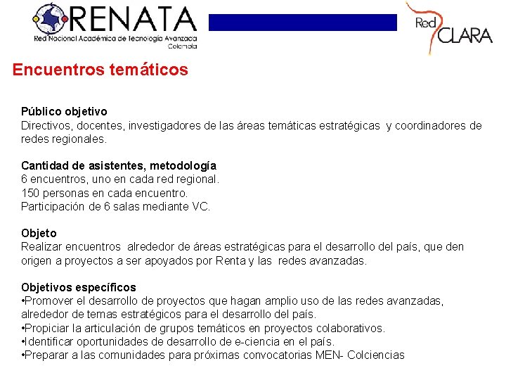 Encuentros temáticos Público objetivo Directivos, docentes, investigadores de las áreas temáticas estratégicas y coordinadores