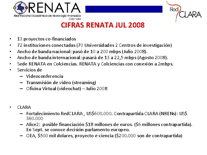 CIFRAS RENATA JUL 2008 • • • 13 proyectos co-financiados 72 instituciones conectadas (70