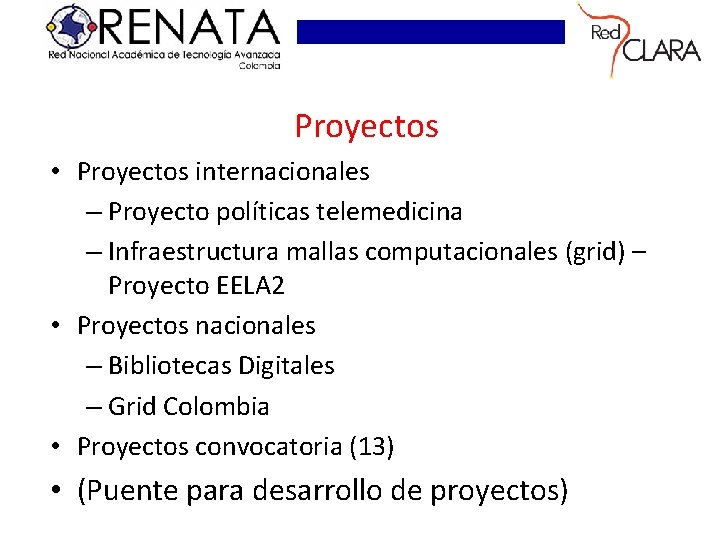 Proyectos • Proyectos internacionales – Proyecto políticas telemedicina – Infraestructura mallas computacionales (grid) –