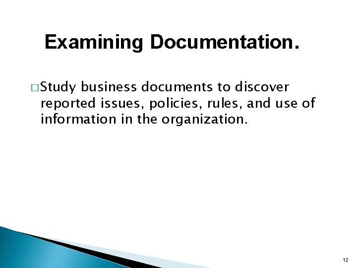 Examining Documentation. � Study business documents to discover reported issues, policies, rules, and use
