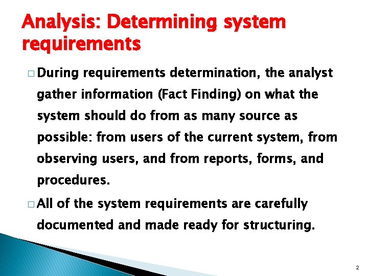 Analysis: Determining system requirements � During requirements determination, the analyst gather information (Fact Finding)