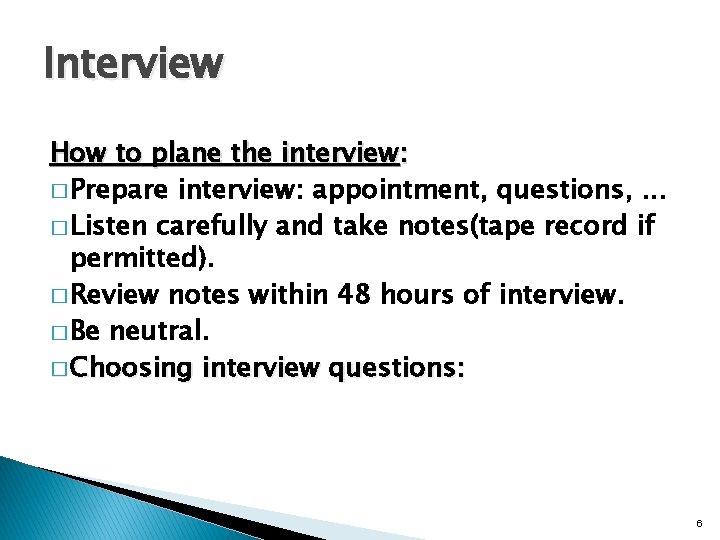 Interview How to plane the interview: � Prepare interview: appointment, questions, . . .