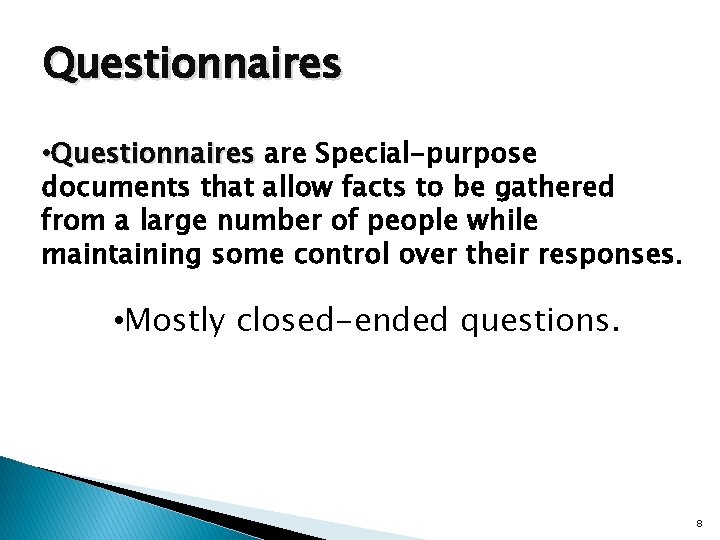 Questionnaires • Questionnaires are Special-purpose documents that allow facts to be gathered from a