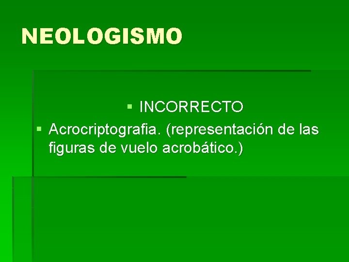 NEOLOGISMO § INCORRECTO § Acrocriptografia. (representación de las figuras de vuelo acrobático. ) 