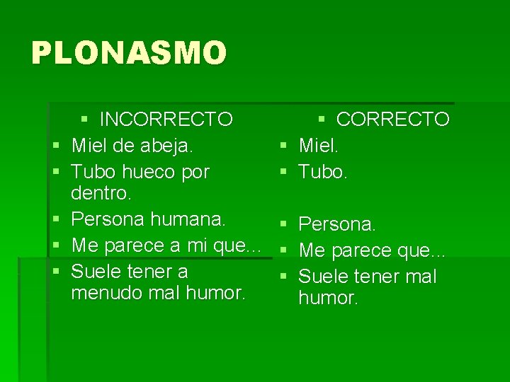 PLONASMO § § § INCORRECTO Miel de abeja. Tubo hueco por dentro. Persona humana.