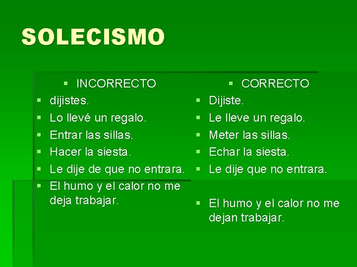 SOLECISMO § § § § INCORRECTO dijistes. Lo llevé un regalo. Entrar las sillas.