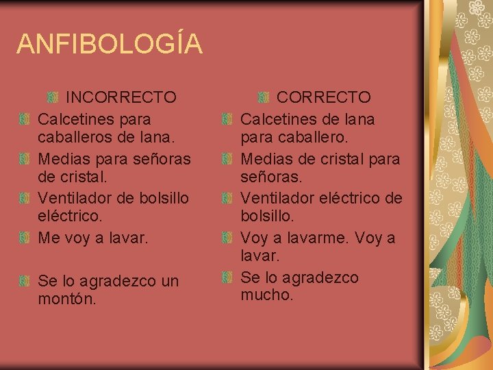 ANFIBOLOGÍA INCORRECTO Calcetines para caballeros de lana. Medias para señoras de cristal. Ventilador de