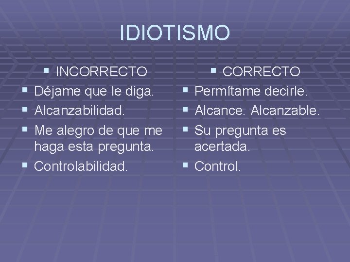 IDIOTISMO § INCORRECTO § Déjame que le diga. § Alcanzabilidad. § Me alegro de