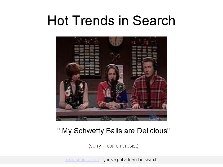 Hot Trends in Search “ My Schwetty Balls are Delicious” (sorry – couldn't resist)