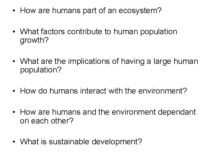  • How are humans part of an ecosystem? • What factors contribute to