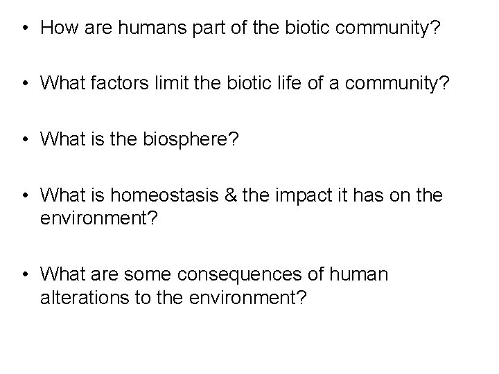  • How are humans part of the biotic community? • What factors limit