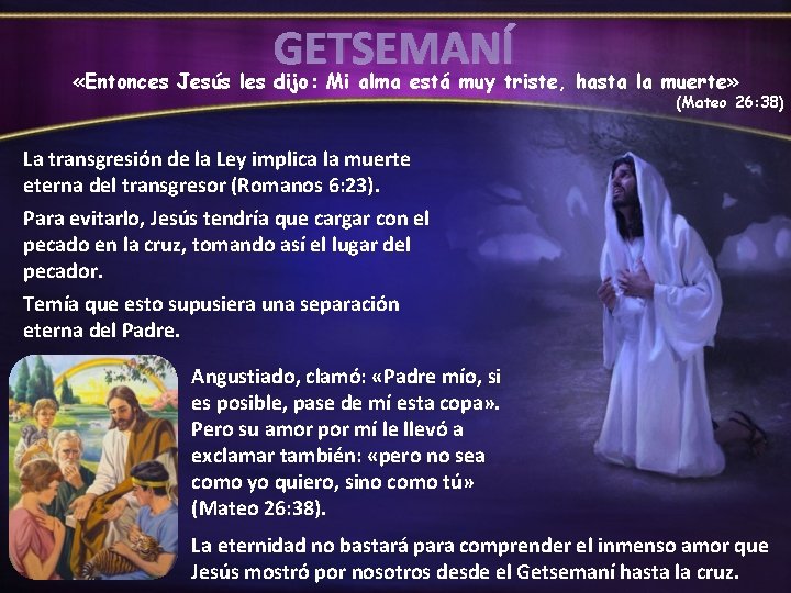 GETSEMANÍ «Entonces Jesús les dijo: Mi alma está muy triste, hasta la muerte» (Mateo