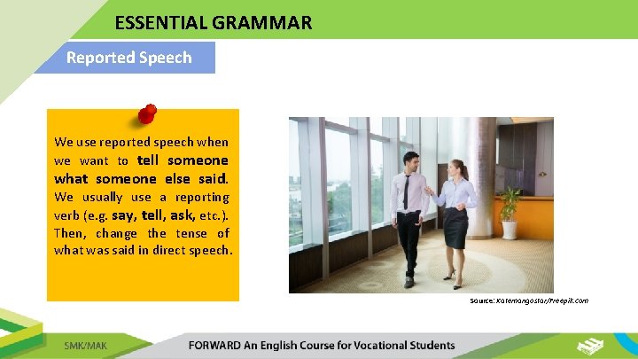 ESSENTIAL GRAMMAR Reported Speech We use reported speech when we want to tell someone