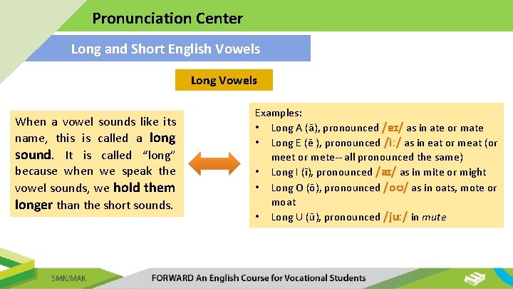 Pronunciation Center Long and Short English Vowels Long Vowels When a vowel sounds like