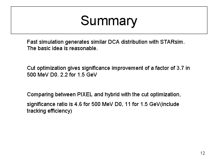 Summary Fast simulation generates similar DCA distribution with STARsim. The basic idea is reasonable.