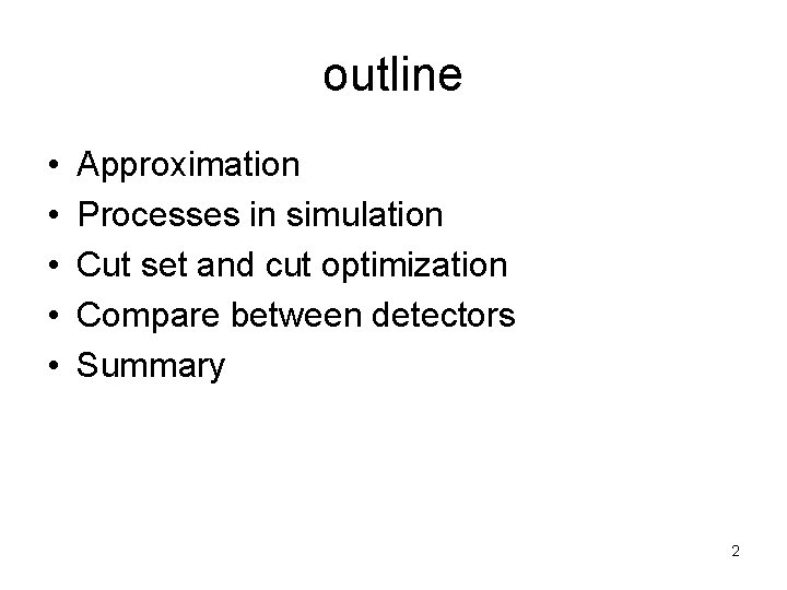 outline • • • Approximation Processes in simulation Cut set and cut optimization Compare