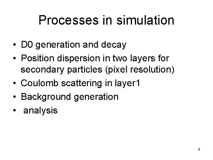 Processes in simulation • D 0 generation and decay • Position dispersion in two