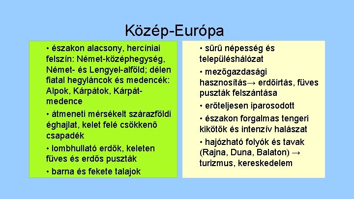 Közép-Európa • északon alacsony, hercíniai felszín: Német-középhegység, Német- és Lengyel-alföld; délen fiatal hegyláncok és