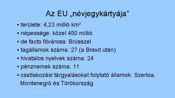 Az EU „névjegykártyája” • területe: 4, 23 millió km² • népessége: közel 450 millió