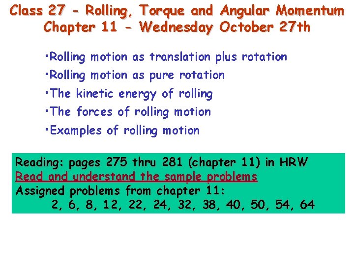 Class 27 - Rolling, Torque and Angular Momentum Chapter 11 - Wednesday October 27