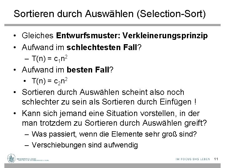 Sortieren durch Auswählen (Selection-Sort) • Gleiches Entwurfsmuster: Verkleinerungsprinzip • Aufwand im schlechtesten Fall? –