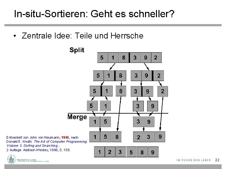 In-situ-Sortieren: Geht es schneller? • Zentrale Idee: Teile und Herrsche Entwickelt von John von