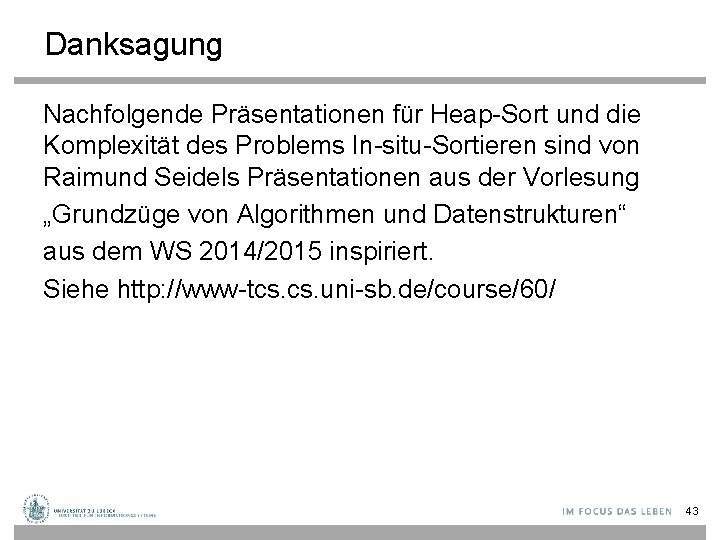 Danksagung Nachfolgende Präsentationen für Heap-Sort und die Komplexität des Problems In-situ-Sortieren sind von Raimund