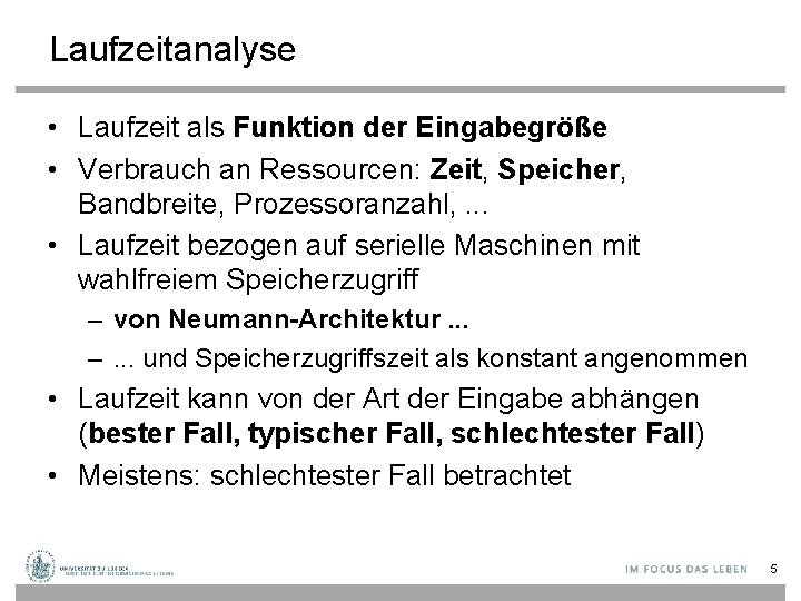 Laufzeitanalyse • Laufzeit als Funktion der Eingabegröße • Verbrauch an Ressourcen: Zeit, Speicher, Bandbreite,