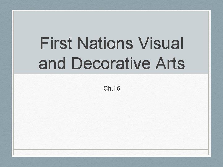 First Nations Visual and Decorative Arts Ch. 16 