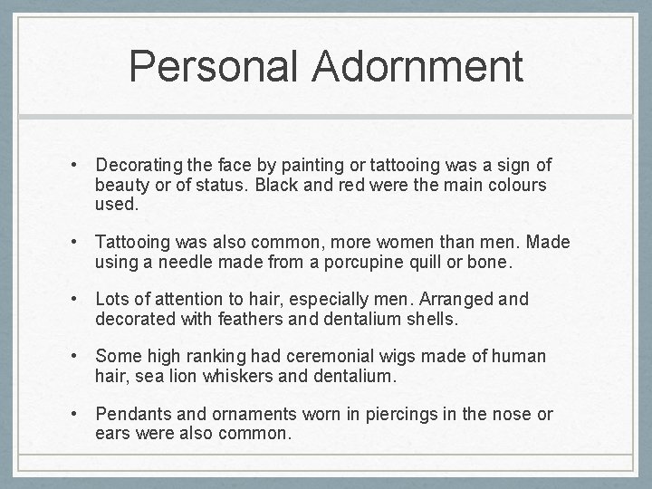 Personal Adornment • Decorating the face by painting or tattooing was a sign of