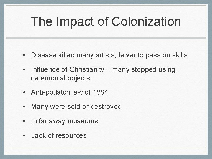 The Impact of Colonization • Disease killed many artists, fewer to pass on skills