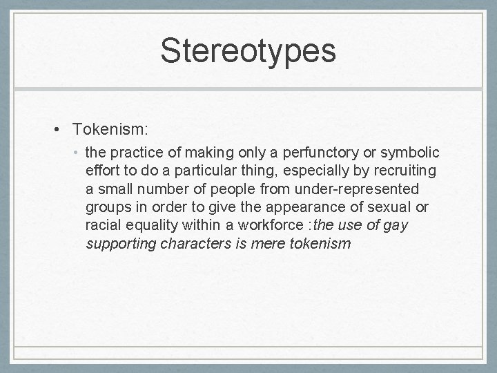 Stereotypes • Tokenism: • the practice of making only a perfunctory or symbolic effort