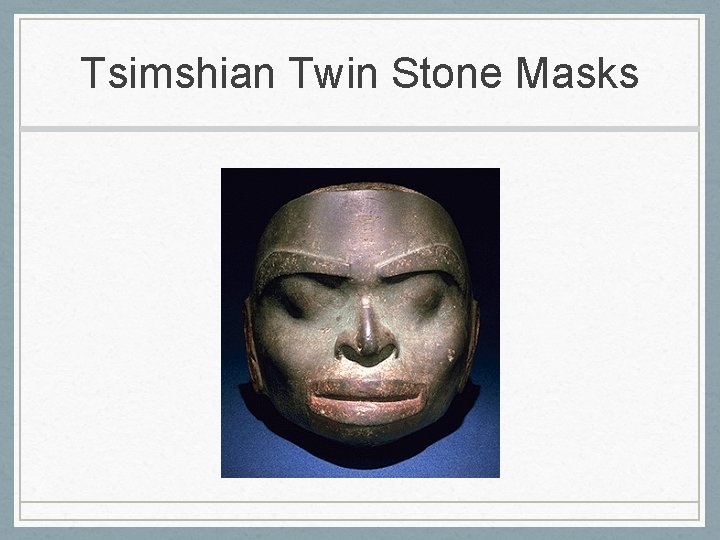 Tsimshian Twin Stone Masks 