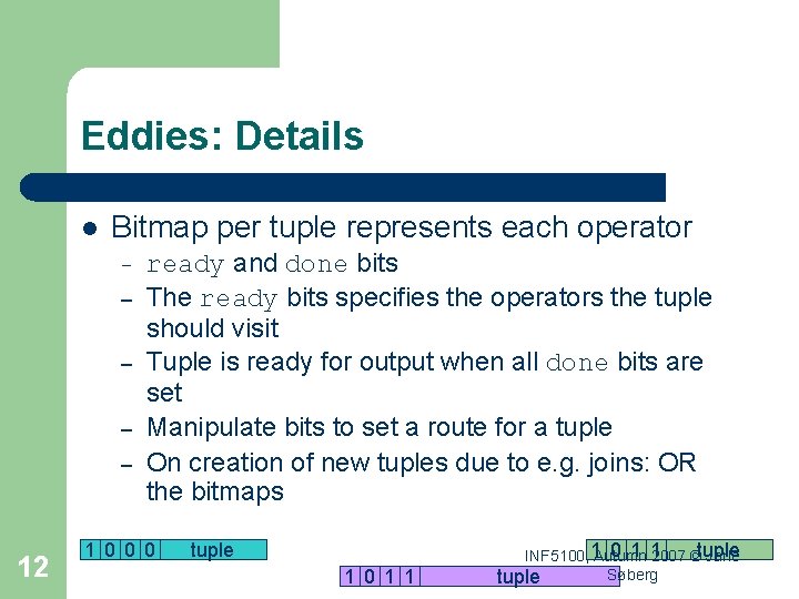 Eddies: Details l Bitmap per tuple represents each operator – – – 12 ready