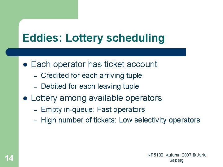 Eddies: Lottery scheduling l Each operator has ticket account – – l Lottery among