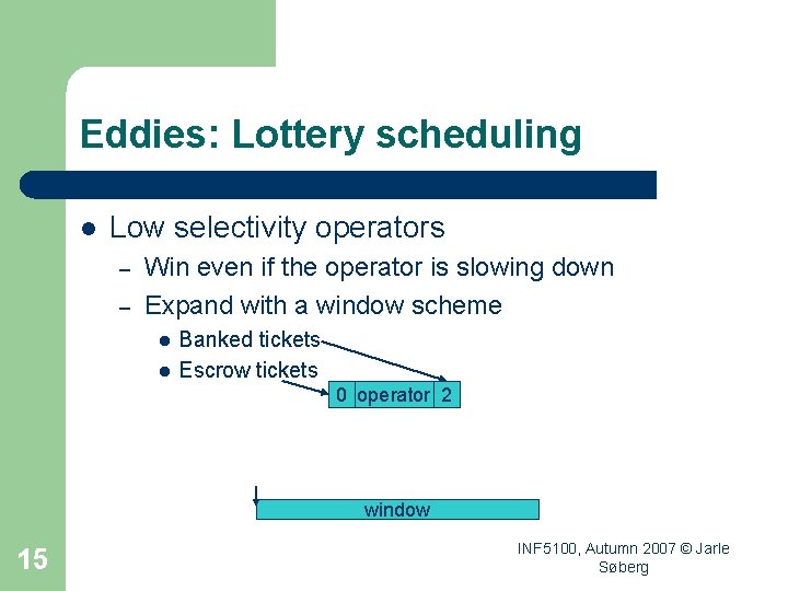 Eddies: Lottery scheduling l Low selectivity operators – – Win even if the operator