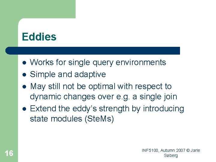 Eddies l l 16 Works for single query environments Simple and adaptive May still