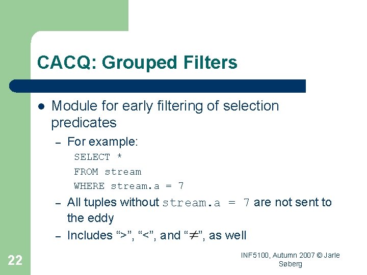 CACQ: Grouped Filters l Module for early filtering of selection predicates – For example: