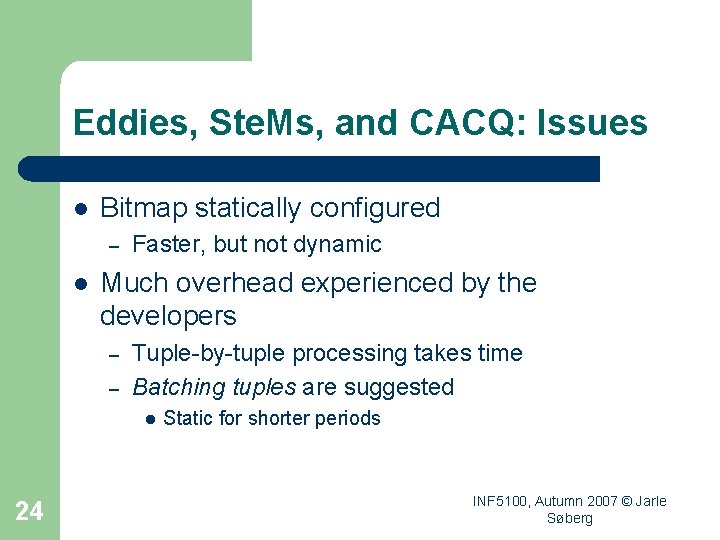 Eddies, Ste. Ms, and CACQ: Issues l Bitmap statically configured – l Faster, but