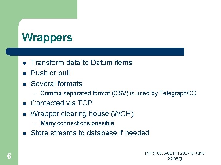 Wrappers l l l Transform data to Datum items Push or pull Several formats