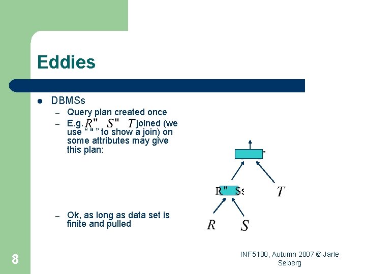 Eddies l DBMSs – – – 8 Query plan created once E. g. joined