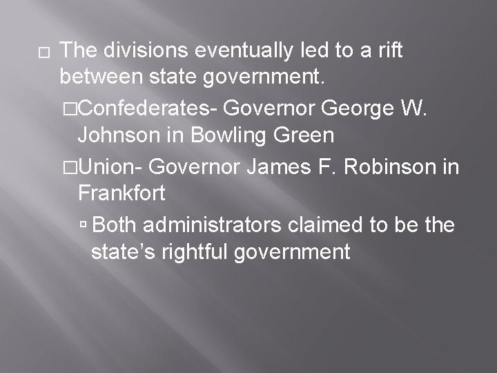 � The divisions eventually led to a rift between state government. �Confederates- Governor George