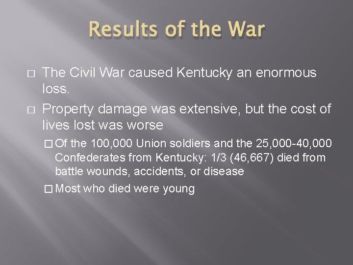 Results of the War � � The Civil War caused Kentucky an enormous loss.
