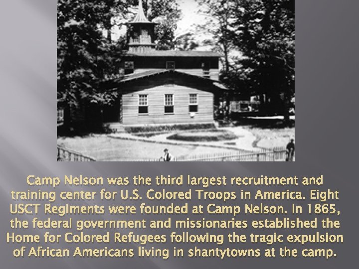 Camp Nelson was the third largest recruitment and training center for U. S. Colored
