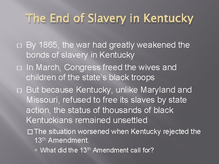 The End of Slavery in Kentucky � � � By 1865, the war had