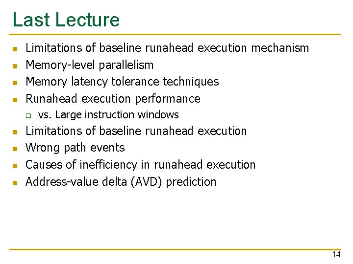 Last Lecture n n Limitations of baseline runahead execution mechanism Memory-level parallelism Memory latency
