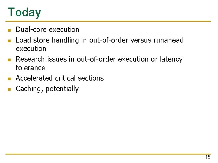 Today n n n Dual-core execution Load store handling in out-of-order versus runahead execution